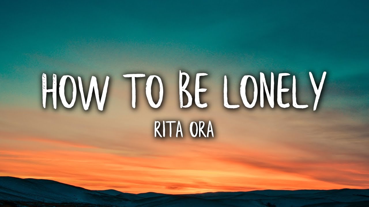 Rita Ora How To Be Lonely Lyrics Lyric Video Youtube