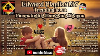 Edward Playlist 137 Trending Noon Pinapatugtog Hanggang Ngayon edited
