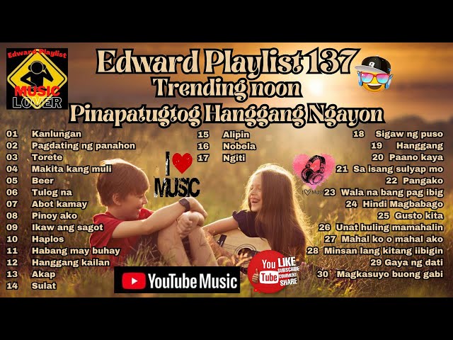 Edward Playlist 137 Trending Noon Pinapatugtog Hanggang Ngayon edited class=