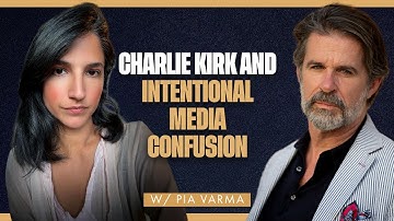 Charlie Kirk and Intentional Media Confusion—Pia Varma