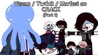 Vtsom / Twdak / Morfosi On crack for 2 minutes (Part 1)