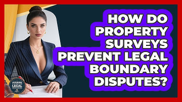 How Do Property Surveys Prevent Legal Boundary Disputes? - Avoiding Common Legal Mistakes