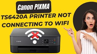 Canon PIXMA TS6420a Printer Not Connecting to WiFi Network? Resolved