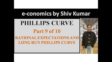 e-conomics by Shiv Kumar: Phillips Curve, Part 9 of 10: Rational Expectations and Long Run PC