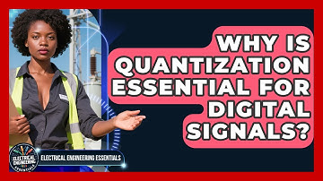 Why Is Quantization Essential For Digital Signals? - Electrical Engineering Essentials