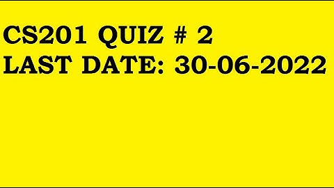 CS201 QUIZ 2 2022