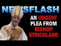 NEWSFLASH: An URGENT PLEA from Bishop Strickland to Catholics!