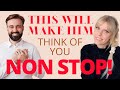 How To Make Him Think Of You Non Stop