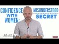 The Secret to HUGE Confidence with Girls (Most Men think this ISN'T Confident)