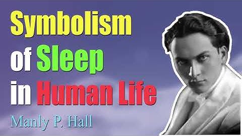 Manly P Hall | Symbolism of Sleep in Human Life (Audio Lecture)