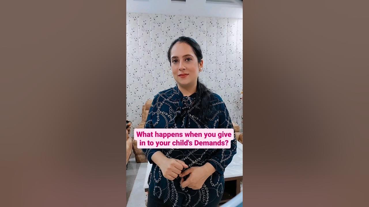 What happens when you give into your child's demands toddlers