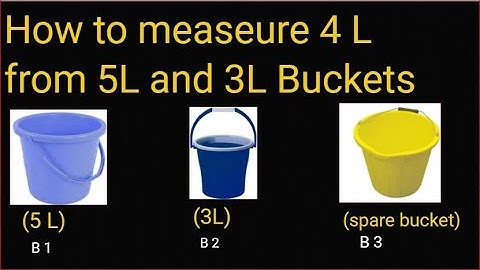 How to measure , how to measure 4L from two buckets measuring 5L and 3 L