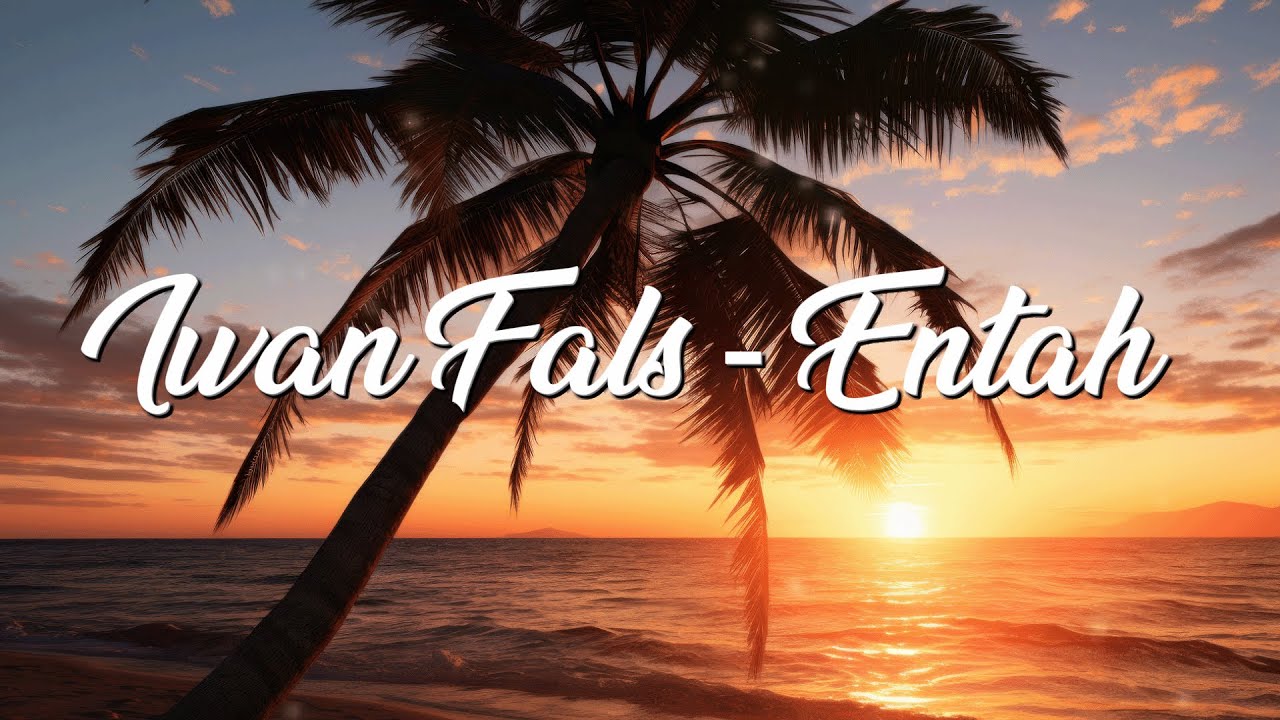Iwan Fals - Entah (Lirik)