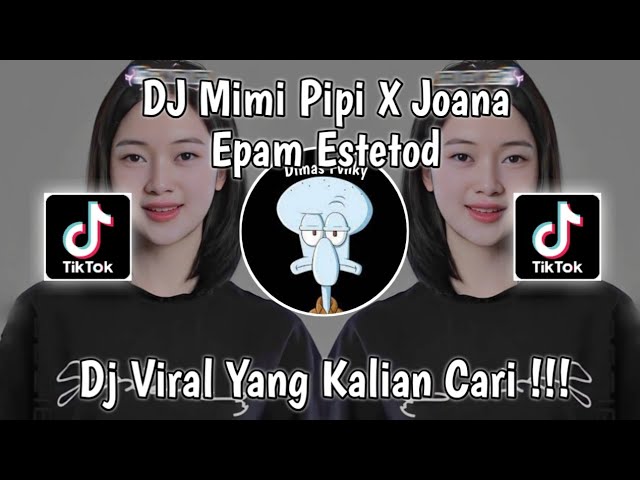 DJ MIMI PIPI X JOANA STYLE KANE EPAM ESTETOD VIRAL TIK TOK TERBARU 2023 YANG KALIAN CARI ! class=