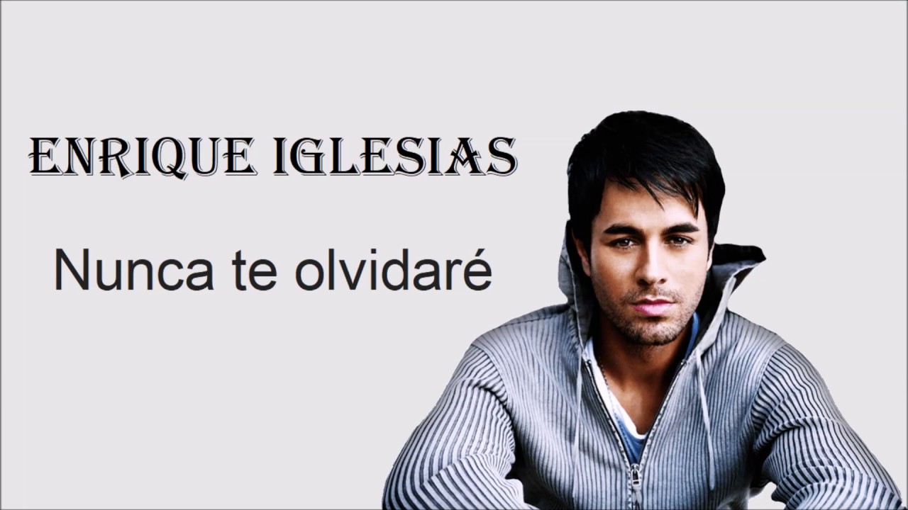 Nunca te olvidaré Enrique Iglesias Letra YouTube