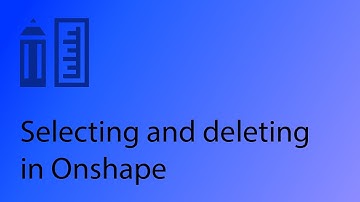 Onshape CAD Tutorial 3 - Selecting and deleting