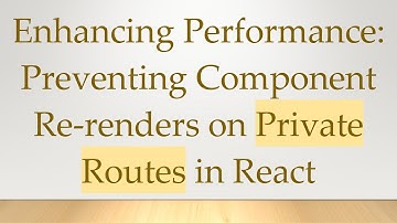 Enhancing Performance: Preventing Component Re-renders on Private Routes in React
