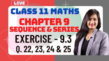 Class 11 Maths Exercise - 9.3 (Q. 22, 23, 24 & 25) | Sequences & Series