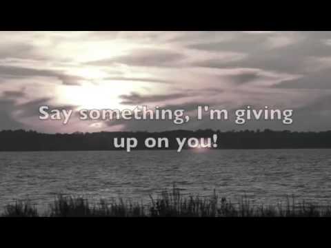 say-something-(i'm-giving-up-on-you)-(lyrics)