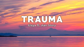 Trauma - Aan Story ft. Elsya (Lirik/Lyrics)
