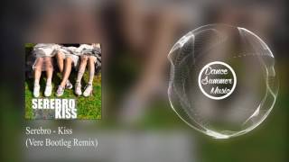 Serebro - Kiss (Vere Bootleg Remix) Serebro - Kiss (Vere Bootleg Remix)