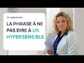 La phrase  ne surtout pas dire  un hypersensible