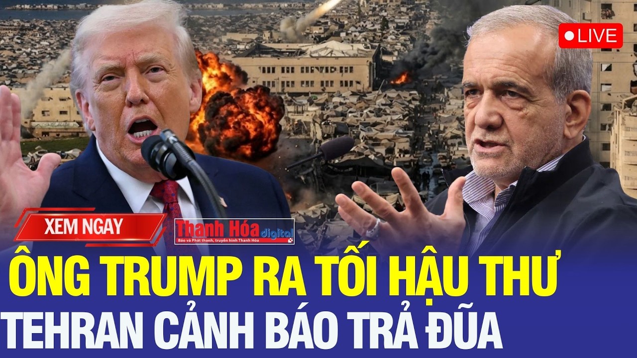 🔴Trực tiếp: Ông Trump ra tối hậu thư với Iran: “Đầu hàng vô điều kiện” hoặc đối mặt hậu quả lớn