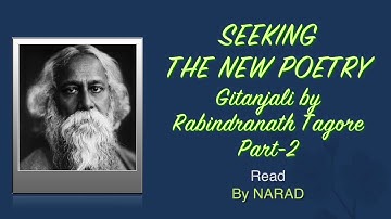 Seeking the New Poetry - Poems of Rabindranath Tagore - Gitanjali - Part 2