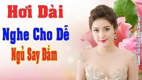 Ca vọng cổ hơi dài dễ nghe dễ ngủ say đắm - Ca Cổ Cải Lương Hơi Dài || Tân Cổ Giao Duyên Chọn - NTC