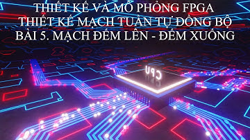 Thiết kế và mô phỏng FPGA - Thiết kế mạch tuần tự đồng bộ. Bài 5. Mạch đếm lên, đếm xuống