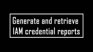 Generate and retrieve IAM credential reports