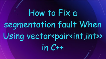 How to Fix a segmentation fault When Using vector pair int,int   in C+ +