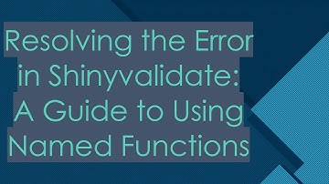Resolving the Error in Shinyvalidate: A Guide to Using Named Functions