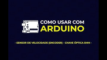 Como usar com Arduino - Sensor de Velocidade (Encoder) / Chave Óptica 5mm