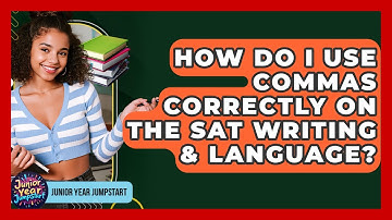 How Do I Use Commas Correctly On The SAT Writing & Language? - Junior Year Jumpstart