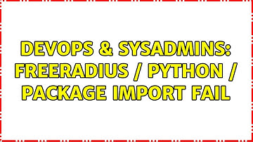 DevOps & SysAdmins: Freeradius / python / package import fail