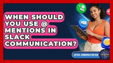 When Should You Use @ Mentions In Slack Communication? - Virtual Communication Hub