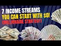 7 Income Streams You Can Start with $0 (Millionaire Strategy)!