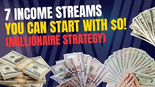 7 Income Streams You Can Start with $0 (Millionaire Strategy)!