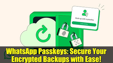 WhatsApp Passkeys: Secure Your Encrypted Backups with Ease!