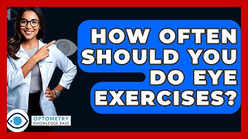 How Often Should You Do Eye Exercises? - Optometry Knowledge Base