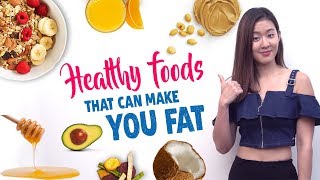 11 Healthy Foods That Can Make You GAIN WEIGHT | Joanna Soh