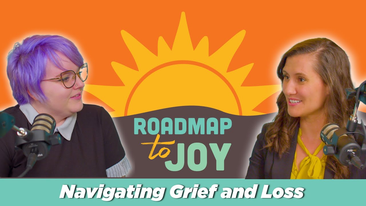 Grief and Loss: Guidance from a Therapist and Parent | Roadmap to Joy ...