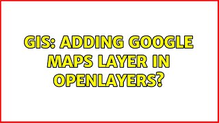 GIS: Adding Google Maps layer in OpenLayers?