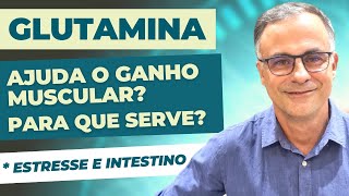 GLUTAMINA - Ajuda a ganhar Massa Muscular? Para que serve? Estresse, intestino e glutamina?