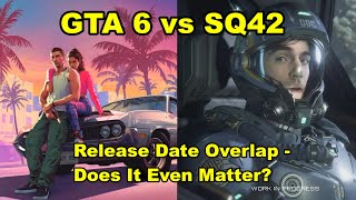 GTA 6 vs SQ42 - Release Schedules Discussion