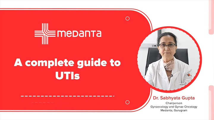 A Complete Guide to UTIs - Urinary tract infection | Dr. Sabhyata Gupta | Medanta