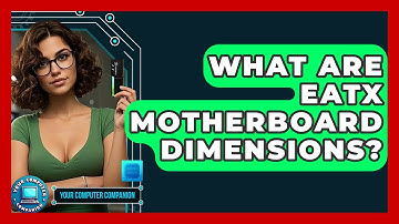 What Are EATX Motherboard Dimensions? - Your Computer Companion