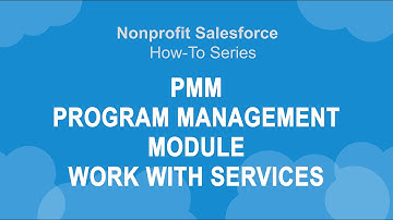 Nonprofit Salesforce How-To-Series: Program Management Module - Services & Service Deliveries – 1