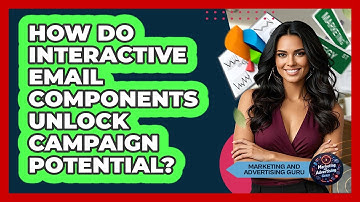 How Do Interactive Email Components Unlock Campaign Potential? - Marketing and Advertising Guru